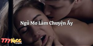 ngủ mơ làm chuyện ấy 777loc thumb